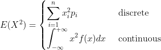 E(X^2)= \begin{cases} \displaystyle \sum_{i=1}^{n}x_i^2 p_i & \text{ discrete } \\ \displaystyle \int_{-\infty}^{+\infty} x^2 f(x) dx & \text{ continuous } \end{cases}
